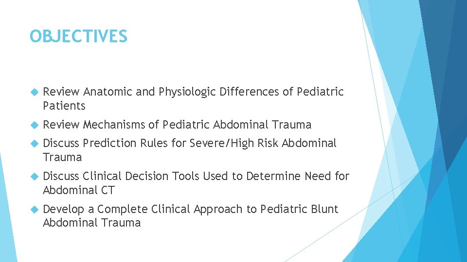 OBJECTIVES Review Anatomic and Physiologic Differences of Pediatric Patients Review Mechanisms of Pediatric Abdominal