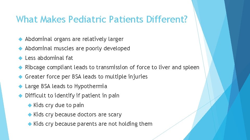What Makes Pediatric Patients Different? Abdominal organs are relatively larger Abdominal muscles are poorly