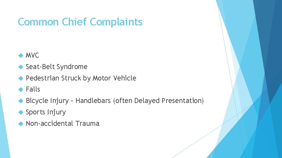 Common Chief Complaints MVC Seat-Belt Syndrome Pedestrian Struck by Motor Vehicle Falls Bicycle Injury