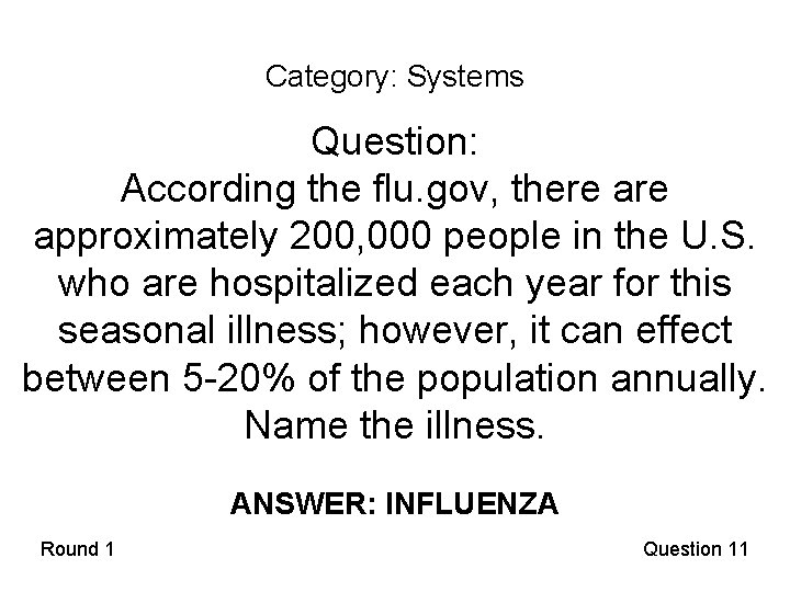 Category: Systems Question: According the flu. gov, there approximately 200, 000 people in the