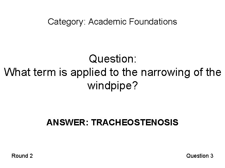 Category: Academic Foundations Question: What term is applied to the narrowing of the windpipe?