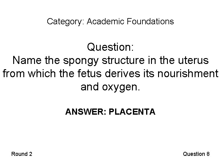 Category: Academic Foundations Question: Name the spongy structure in the uterus from which the