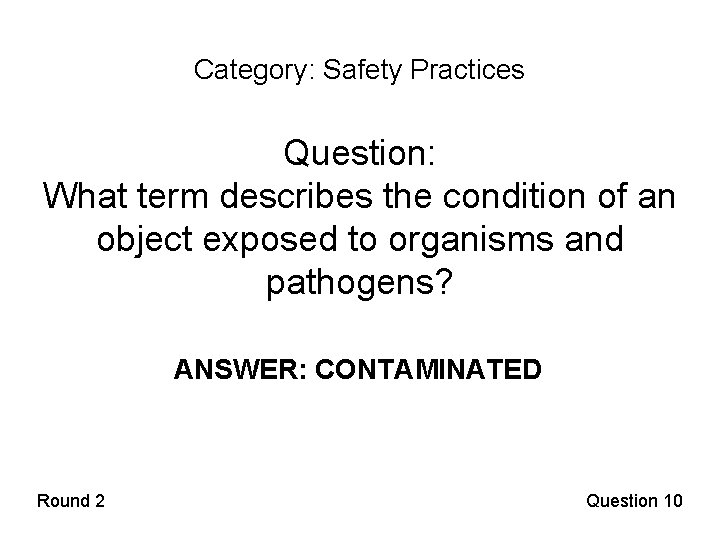 Category: Safety Practices Question: What term describes the condition of an object exposed to