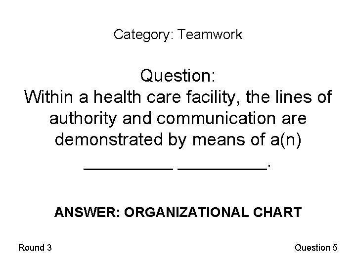 Category: Teamwork Question: Within a health care facility, the lines of authority and communication