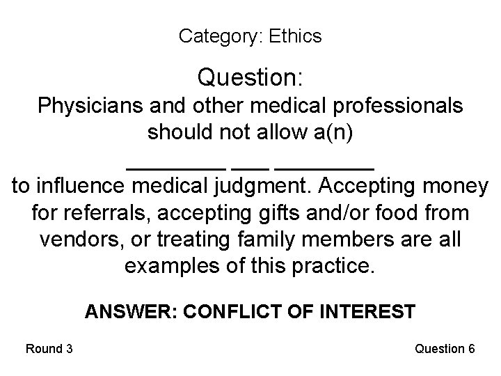 Category: Ethics Question: Physicians and other medical professionals should not allow a(n) ________ to