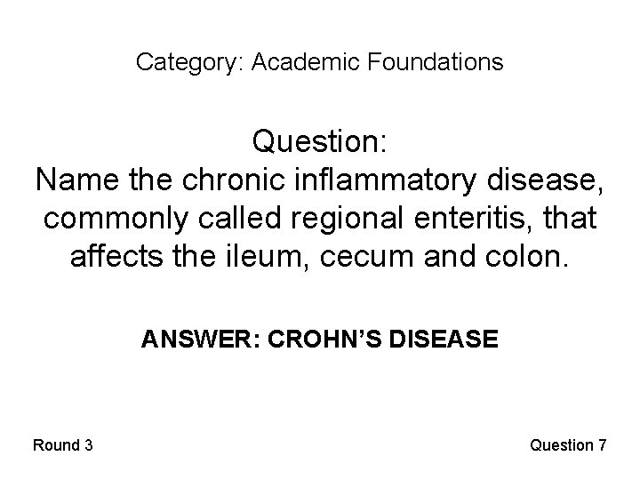 Category: Academic Foundations Question: Name the chronic inflammatory disease, commonly called regional enteritis, that