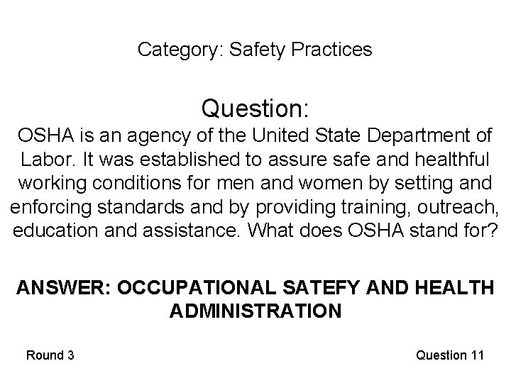 Category: Safety Practices Question: OSHA is an agency of the United State Department of