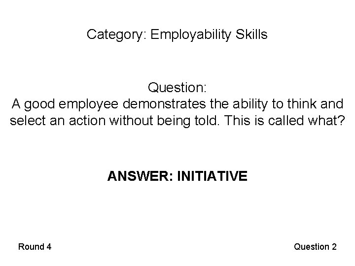 Category: Employability Skills Question: A good employee demonstrates the ability to think and select