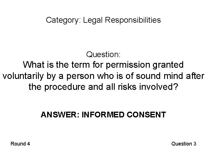 Category: Legal Responsibilities Question: What is the term for permission granted voluntarily by a
