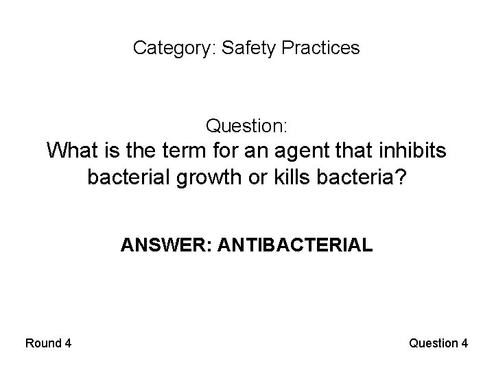 Category: Safety Practices Question: What is the term for an agent that inhibits bacterial