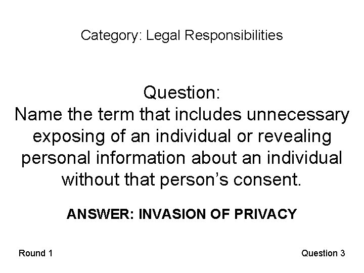 Category: Legal Responsibilities Question: Name the term that includes unnecessary exposing of an individual