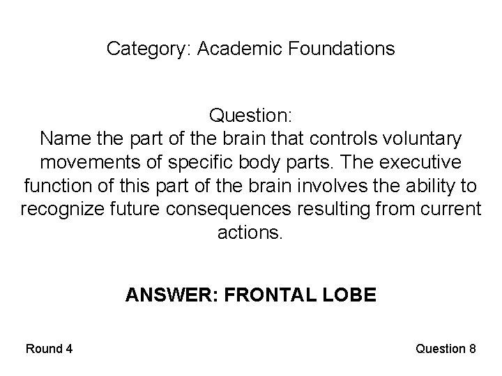 Category: Academic Foundations Question: Name the part of the brain that controls voluntary movements