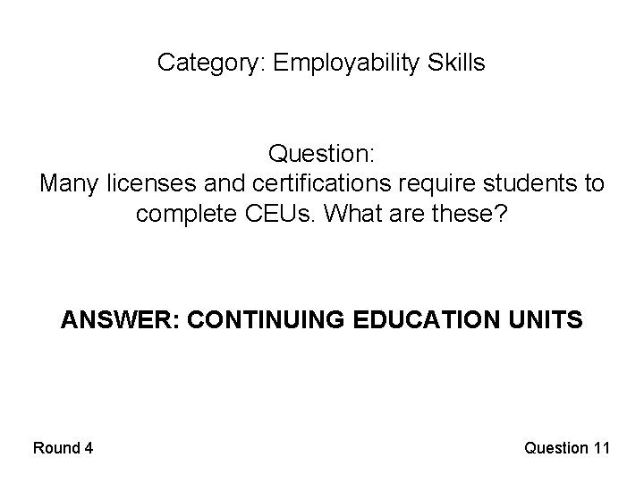 Category: Employability Skills Question: Many licenses and certifications require students to complete CEUs. What