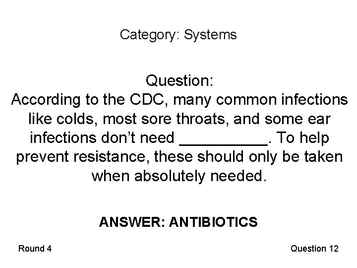 Category: Systems Question: According to the CDC, many common infections like colds, most sore