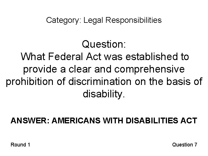 Category: Legal Responsibilities Question: What Federal Act was established to provide a clear and