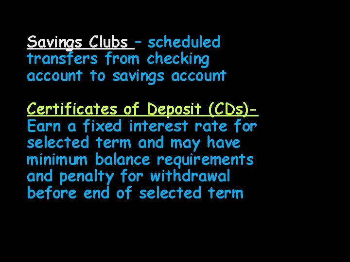 Savings Clubs – scheduled transfers from checking account to savings account Certificates of Deposit