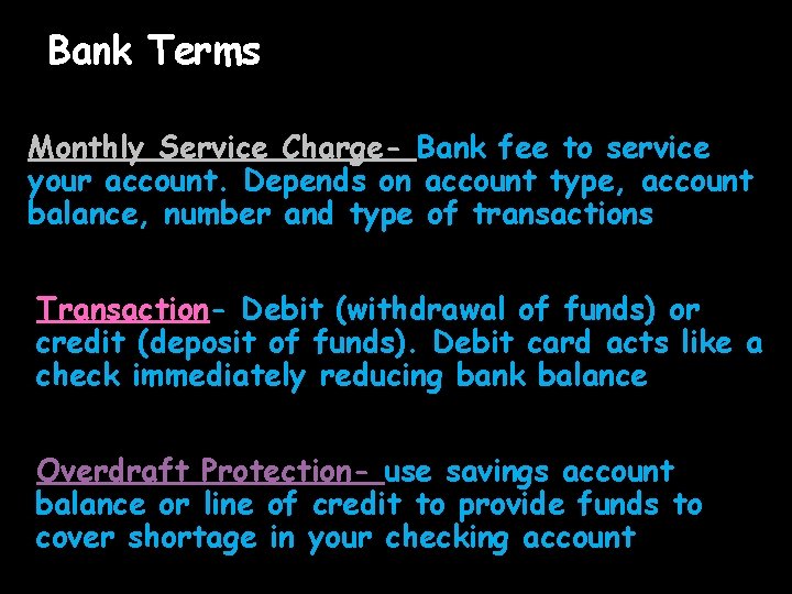 Bank Terms Monthly Service Charge- Bank fee to service your account. Depends on account