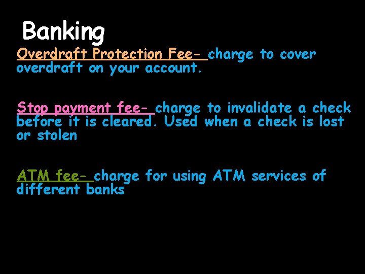Banking Overdraft Protection Fee- charge to coverdraft on your account. Stop payment fee- charge