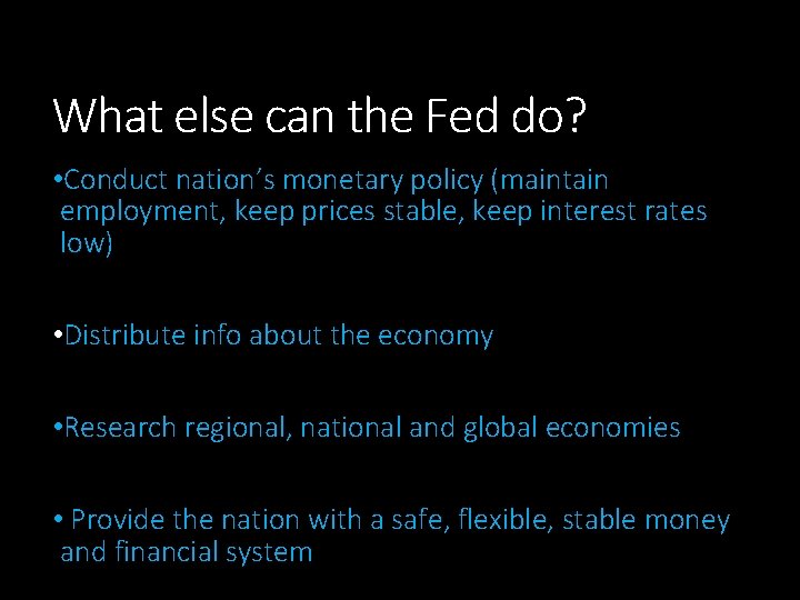 What else can the Fed do? • Conduct nation’s monetary policy (maintain employment, keep