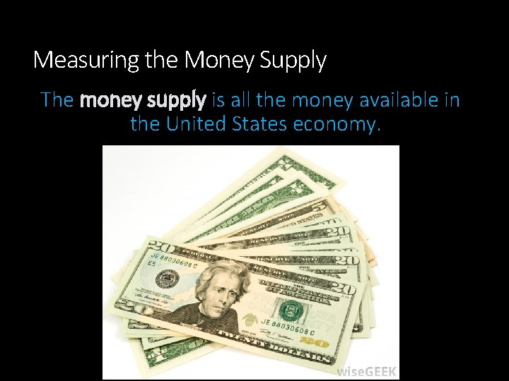 Measuring the Money Supply The money supply is all the money available in the
