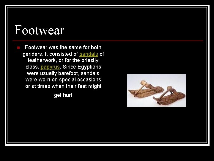 Footwear n Footwear was the same for both genders. It consisted of sandals of