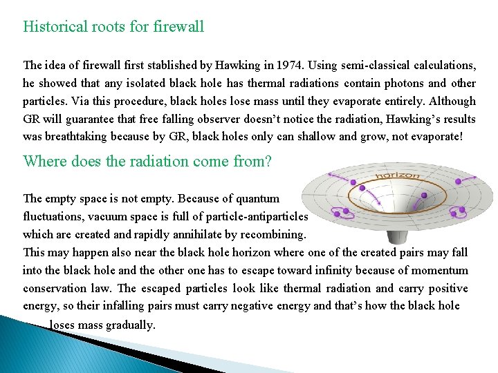 Historical roots for firewall The idea of firewall first stablished by Hawking in 1974.