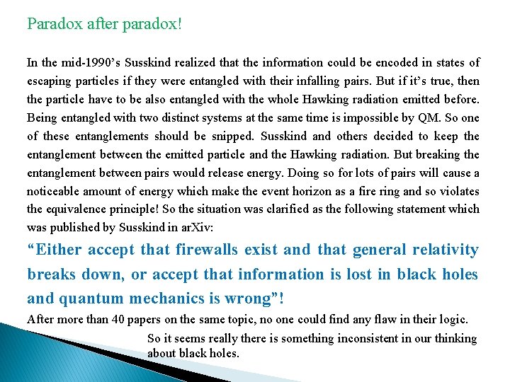 Paradox after paradox! In the mid-1990’s Susskind realized that the information could be encoded