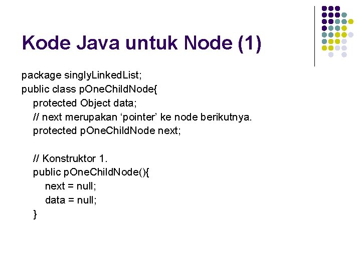 Kode Java untuk Node (1) package singly. Linked. List; public class p. One. Child.