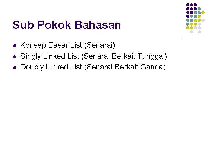 Sub Pokok Bahasan l l l Konsep Dasar List (Senarai) Singly Linked List (Senarai