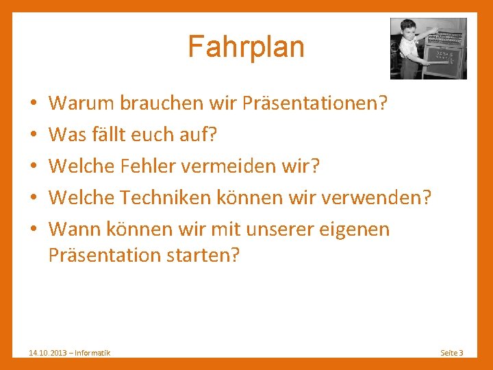 Fahrplan • • • Warum brauchen wir Präsentationen? Was fällt euch auf? Welche Fehler