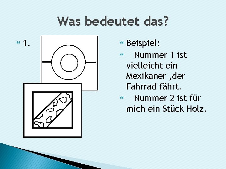 Was bedeutet das? 1. Beispiel: Nummer 1 ist vielleicht ein Mexikaner , der Fahrrad