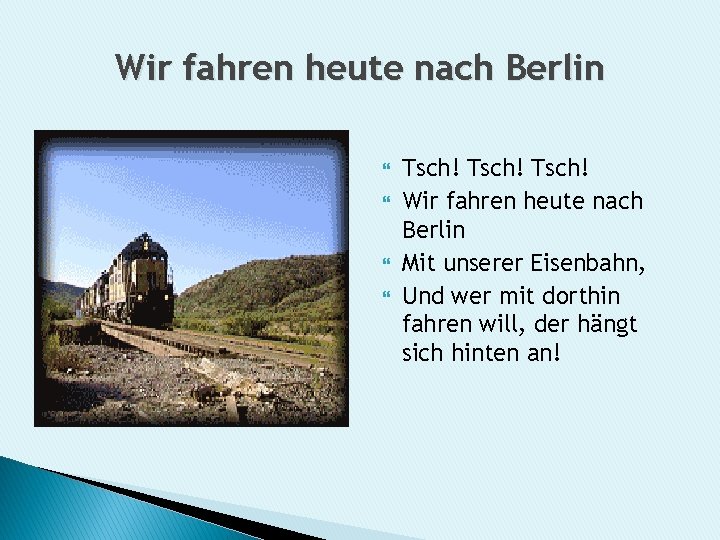 Wir fahren heute nach Berlin Tsch! Wir fahren heute nach Berlin Mit unserer Eisenbahn,