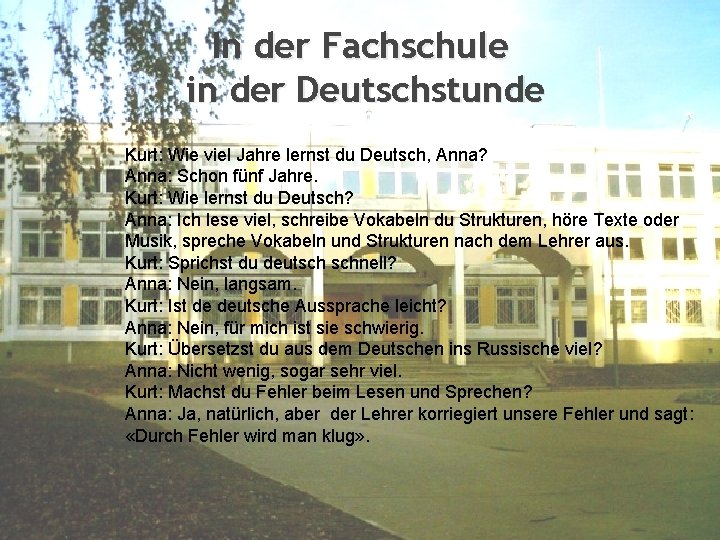 In der Fachschule in der Deutschstunde Kurt: Wie viel Jahre lernst du Deutsch, Anna?