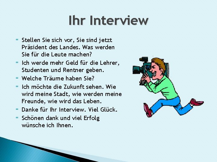 Ihr Interview Stellen Sie sich vor, Sie sind jetzt Präsident des Landes. Was werden