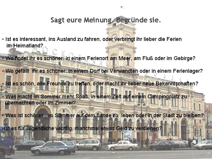 Sagt eure Meinung. Begründe sie. • Ist es interessant, ins Ausland zu fahren, oder