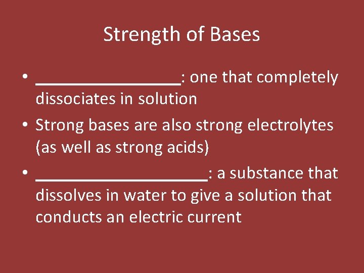 Strength of Bases • ________: one that completely dissociates in solution • Strong bases