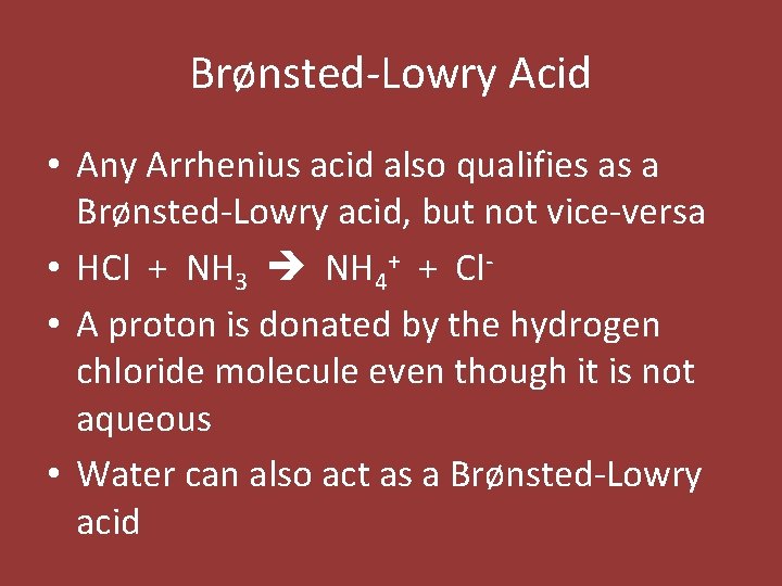 Brønsted-Lowry Acid • Any Arrhenius acid also qualifies as a Brønsted-Lowry acid, but not