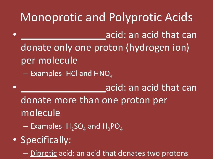 Monoprotic and Polyprotic Acids • ________acid: an acid that can donate only one proton