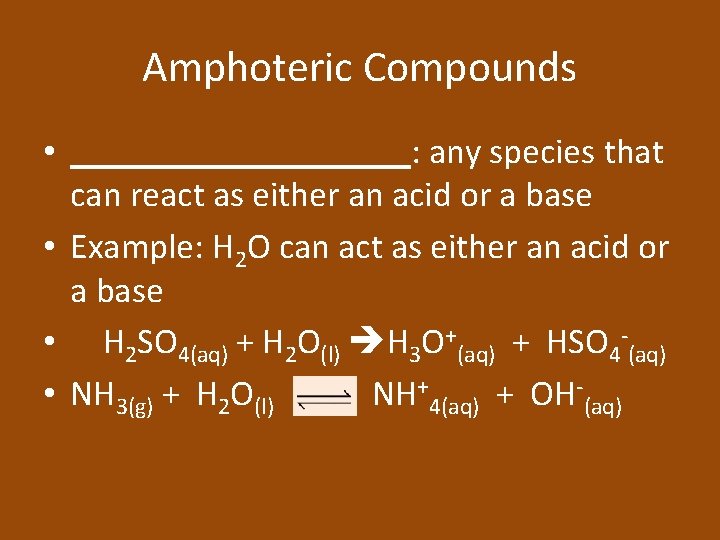 Amphoteric Compounds • __________: any species that can react as either an acid or