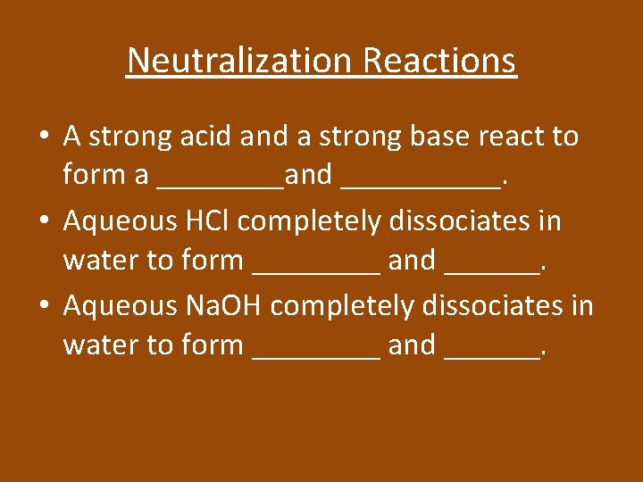 Neutralization Reactions • A strong acid and a strong base react to form a