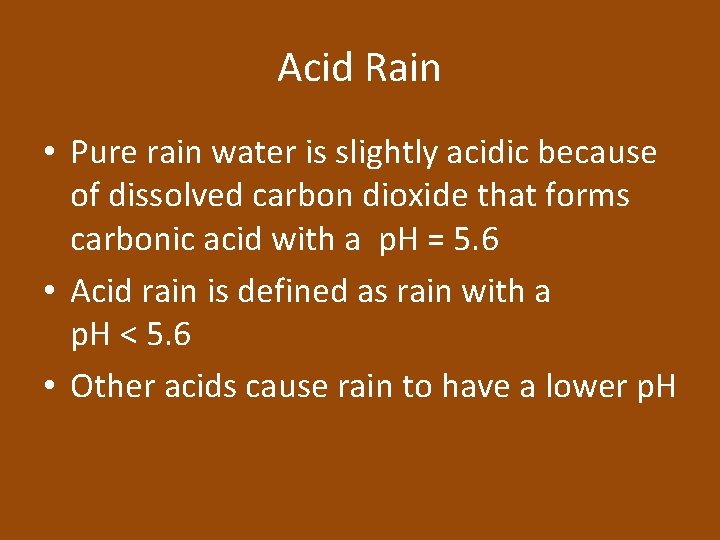 Acid Rain • Pure rain water is slightly acidic because of dissolved carbon dioxide