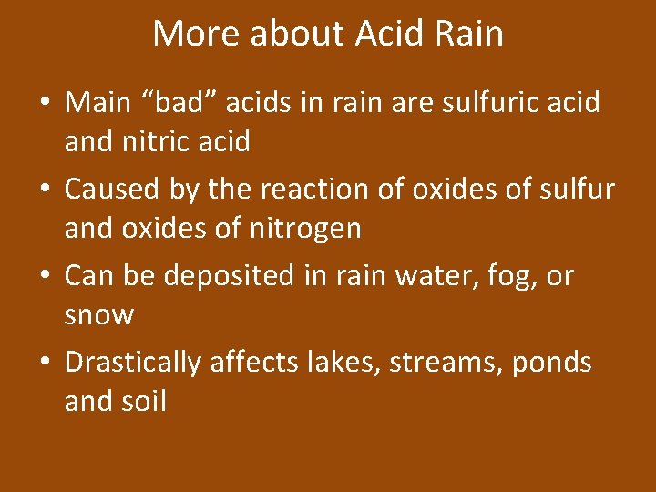 More about Acid Rain • Main “bad” acids in rain are sulfuric acid and