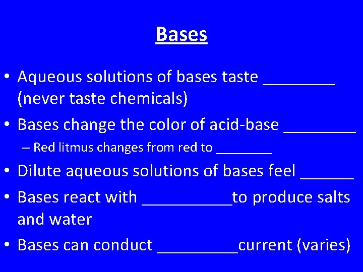 Bases • Aqueous solutions of bases taste ____ (never taste chemicals) • Bases change