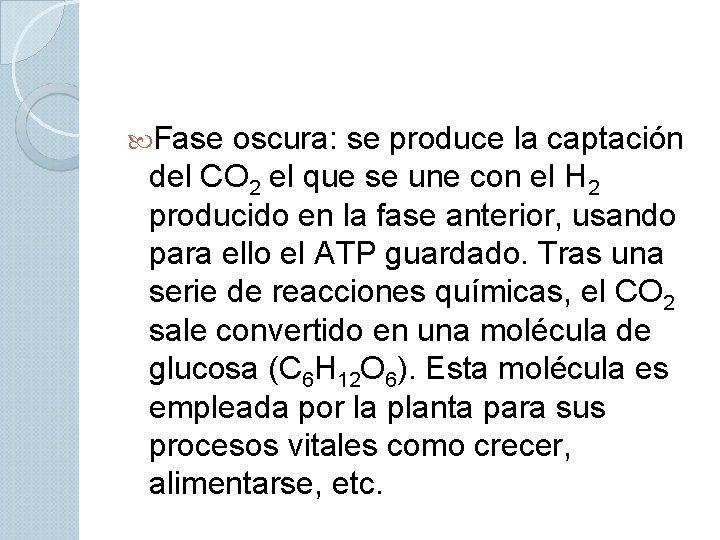  Fase oscura: se produce la captación del CO 2 el que se une