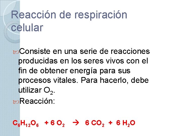 Reacción de respiración celular Consiste en una serie de reacciones producidas en los seres