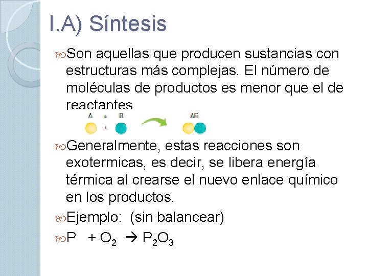 I. A) Síntesis Son aquellas que producen sustancias con estructuras más complejas. El número