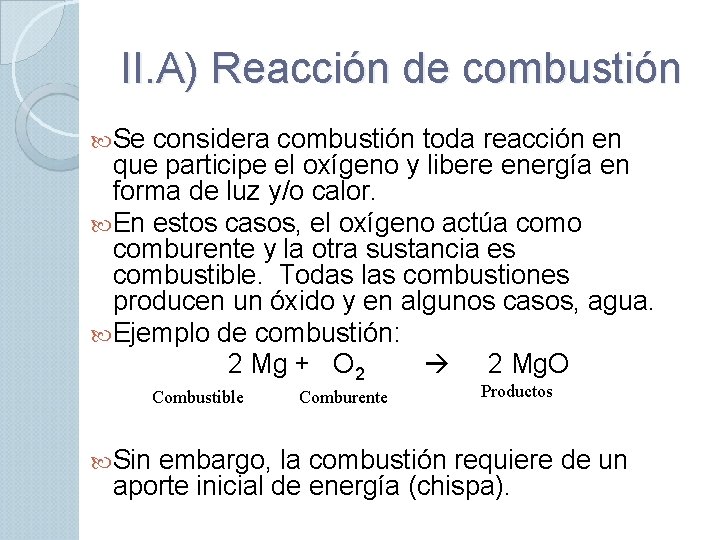 II. A) Reacción de combustión Se considera combustión toda reacción en que participe el