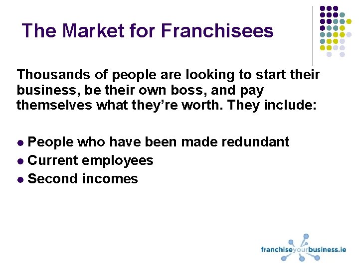 The Market for Franchisees Thousands of people are looking to start their business, be