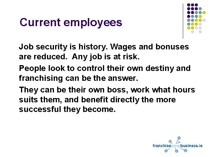 Current employees Job security is history. Wages and bonuses are reduced. Any job is