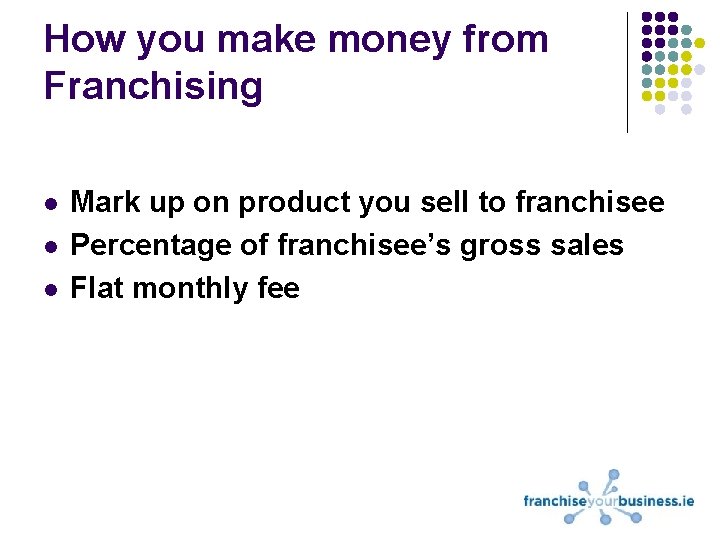 How you make money from Franchising l l l Mark up on product you